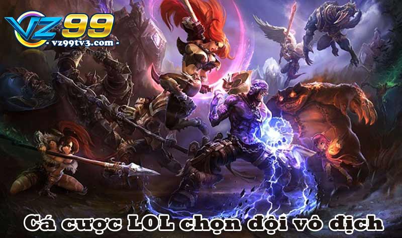 Cá cược LOL là gì và bí quyết cược đâu thắng đó tại vz99.ac 4 Cá cược LOL chọn đội vô địch